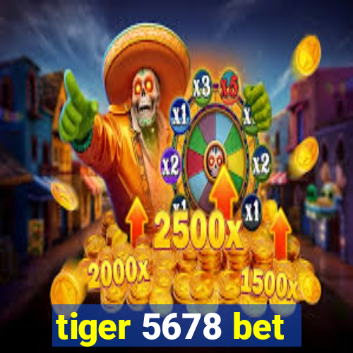 tiger 5678 bet
